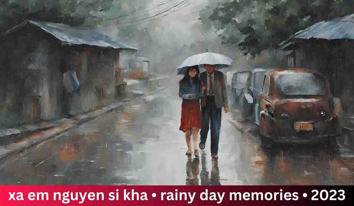 xa em nguyen si kha • rainy day memories • 2023