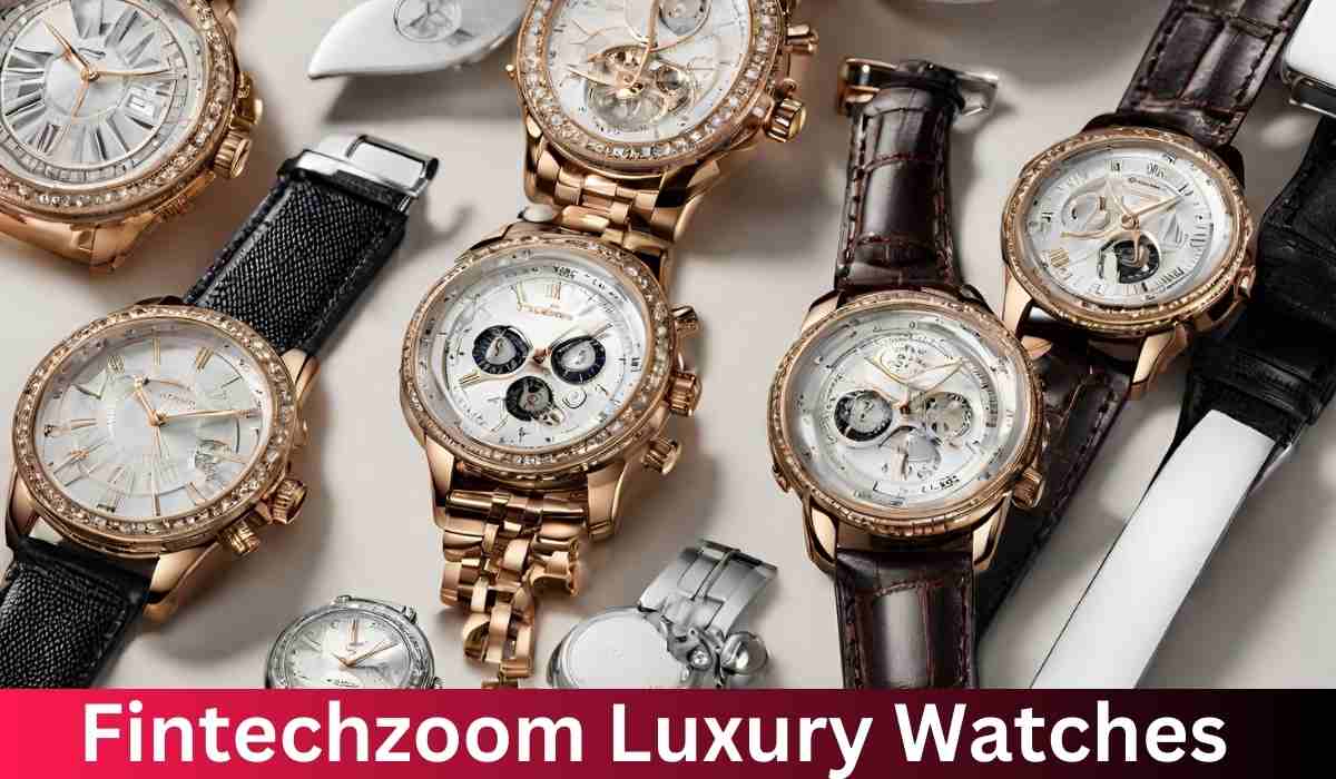 Fintechzoom Luxury Watches