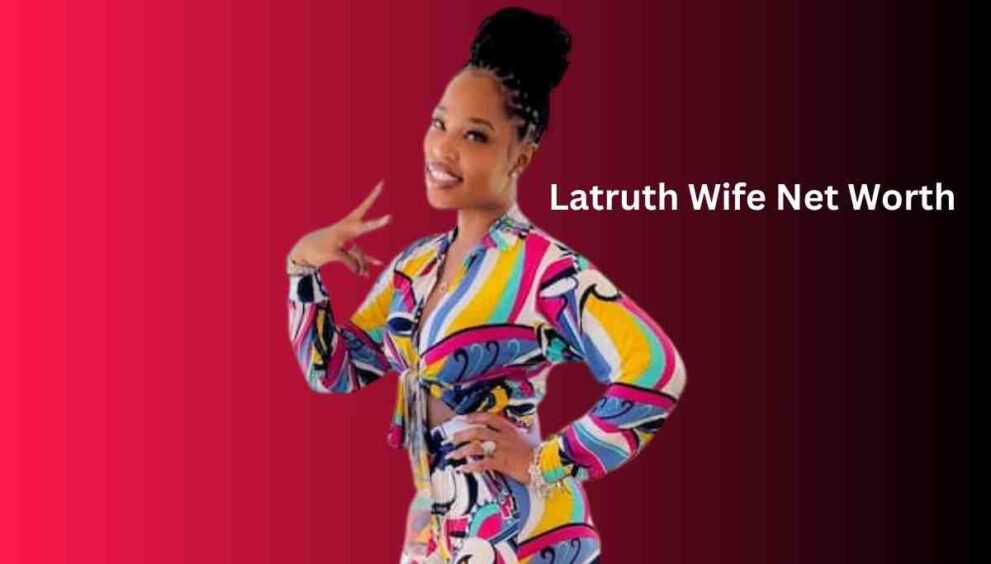latruth wife net worth