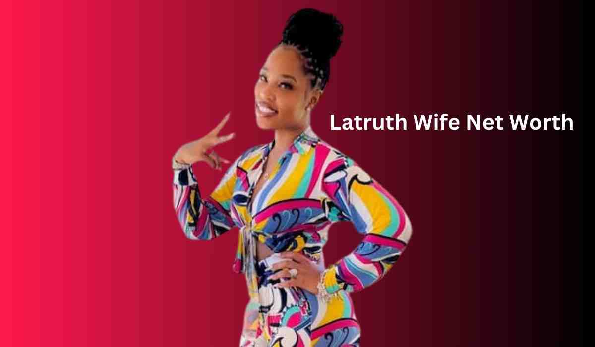 latruth wife net worth