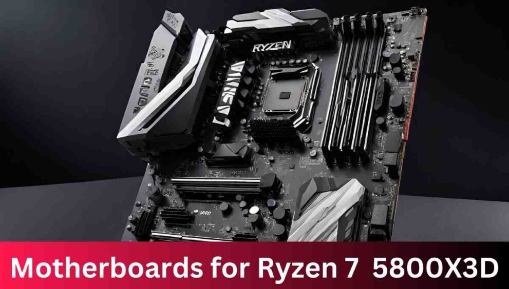 Motherboards for Ryzen 7 5800X3D
