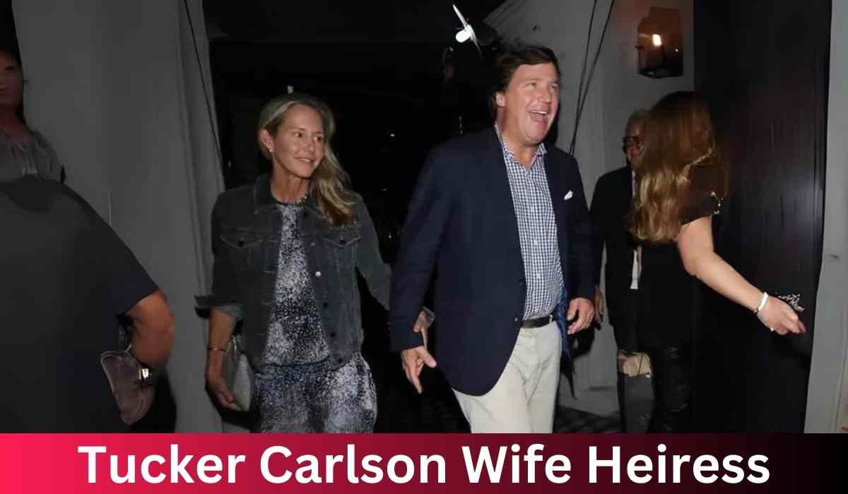 Tucker Carlson Wife Heiress